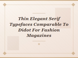 Elegant Thin Serifs for Fashion Magazines