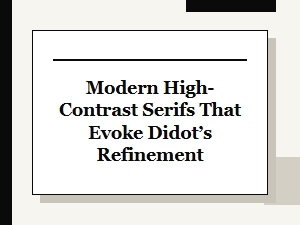 Modern High-Contrast Serifs Inspired by Didot
