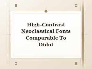 High-Contrast Neoclassical Fonts Like Didot